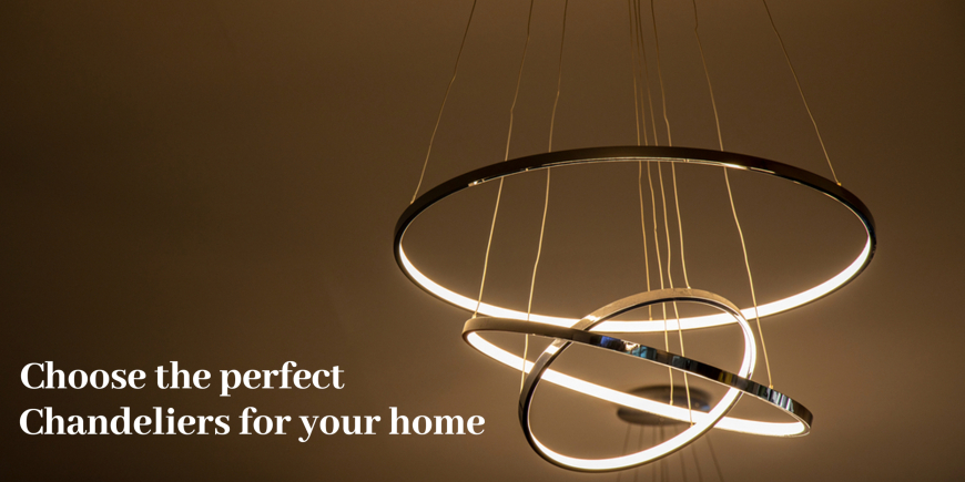 How to choose the perfect Chandeliers for your home ?