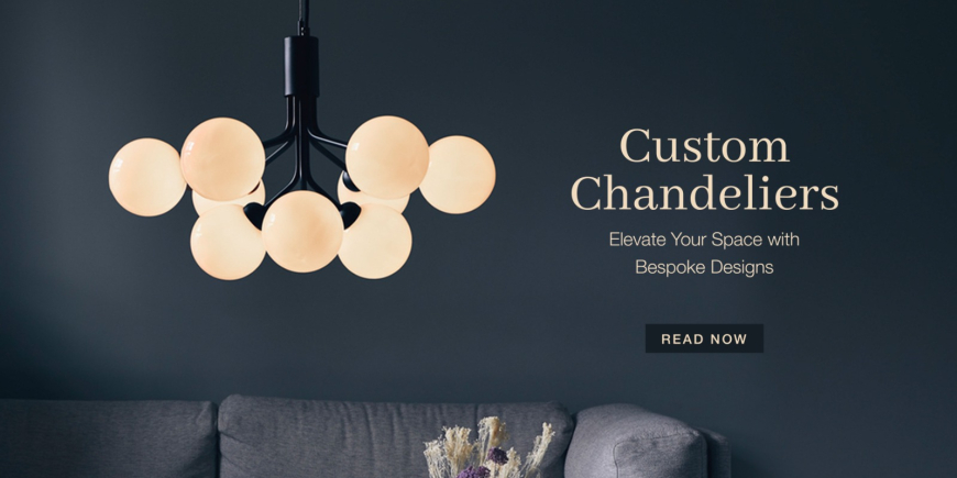 Custom Chandeliers: Elevate Your Space with Bespoke Designs