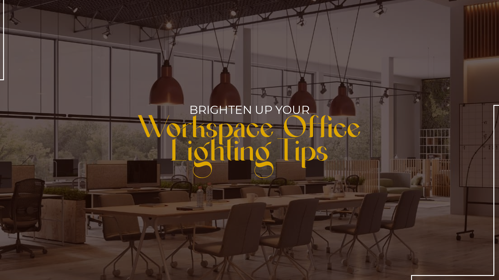 Tips to enhance your workspace lighting