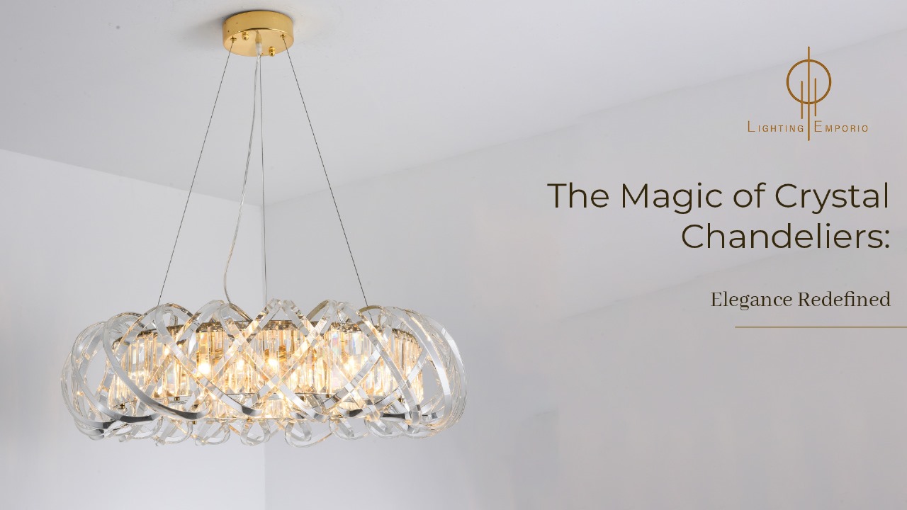 The Magic of Crystal Chandeliers: Elegance Redefined - Lighting Emporio